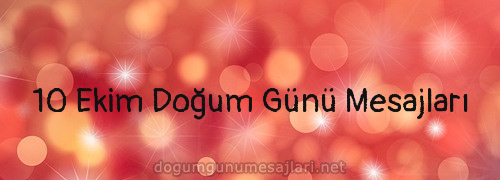 10 Ekim Doğum Günü Mesajları